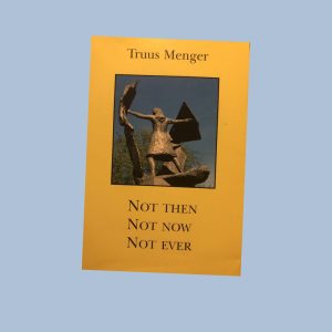 Not then, not now, not ever – Truus Menger