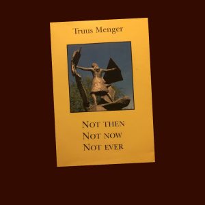 Not then, not now, not ever – Truus Menger