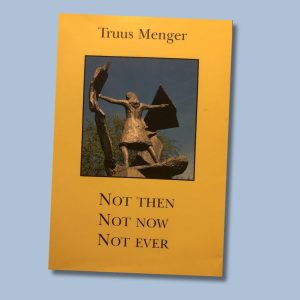 Not then, not now, not ever – Truus Menger
