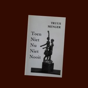 Toen niet Nu niet Nooit – Truus Menger