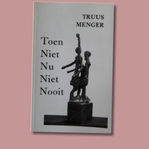 Toen niet Nu niet Nooit – Truus Menger